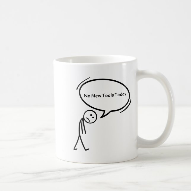 Mug No New Tools Today Funny  (Droite)