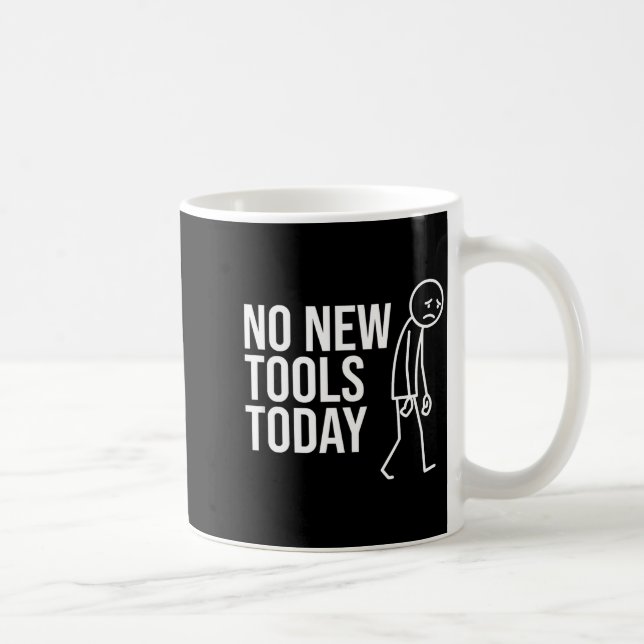 Mug No New Tools Today Funny Minimalist Sad Stick Figu (Droite)