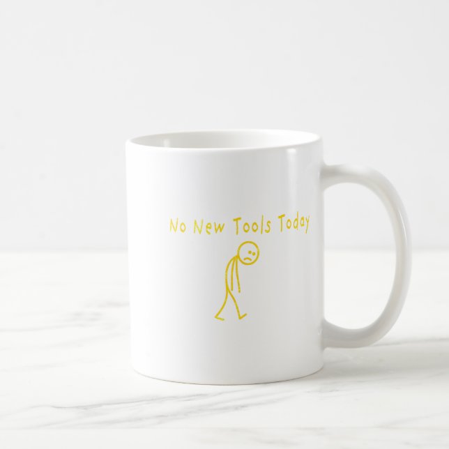 Mug No New Tools Today Funny Sad Stickman  (Droite)