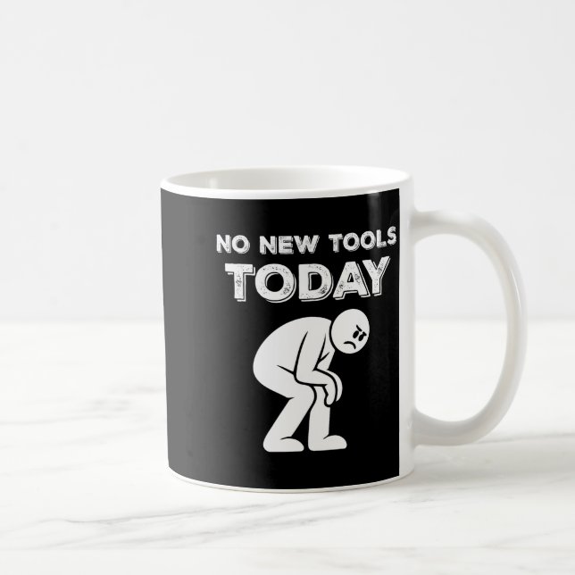 Mug No New Tools Today Humor Sarcastic Meme Sad Stickm (Droite)