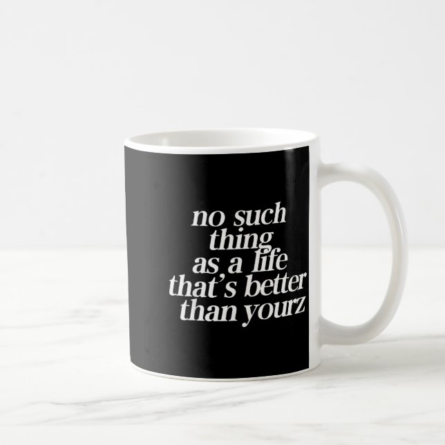 Mug No Such Thing As A Life That's Better Than Your  (Droite)