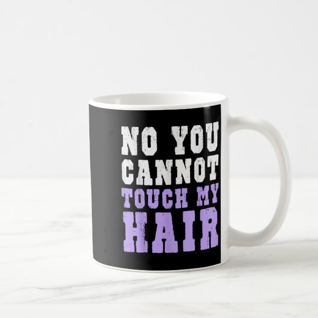 Mug No You Cannot Touch My Hair Funny Humor  (Droite)