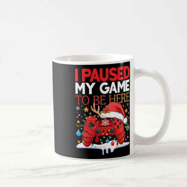 Mug Noël J'Ai Suspendu Mon Jeu Pour Être Ici Drôle Sar (Droite)