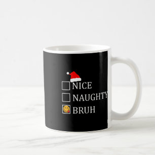 Mug Noël Nice Naughty Bruh Funny Liste de Noël