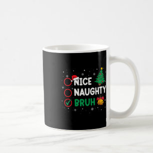Mug Noël Nice Naughty Bruh Funny Liste de Noël Femmes