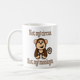 Mug "Non mon cirque. Non mes singes. "