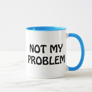 Mug Non mon problème