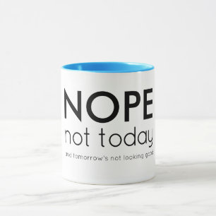 Mug Non, pas aujourd'hui et demain ne sont pas beaux