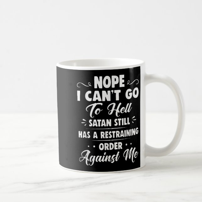 Mug Nope I Can't Go To Hell Satan Still Has A Restrain (Droite)