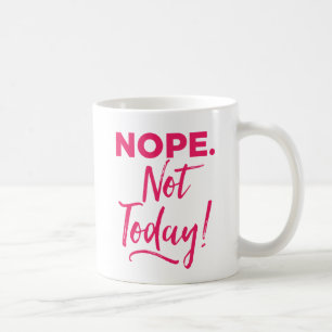 Mug Nope. Pas aujourd'hui !