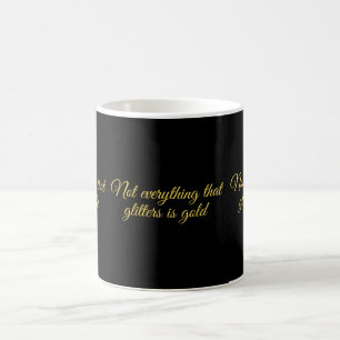 Mug Not all that glitters is gold