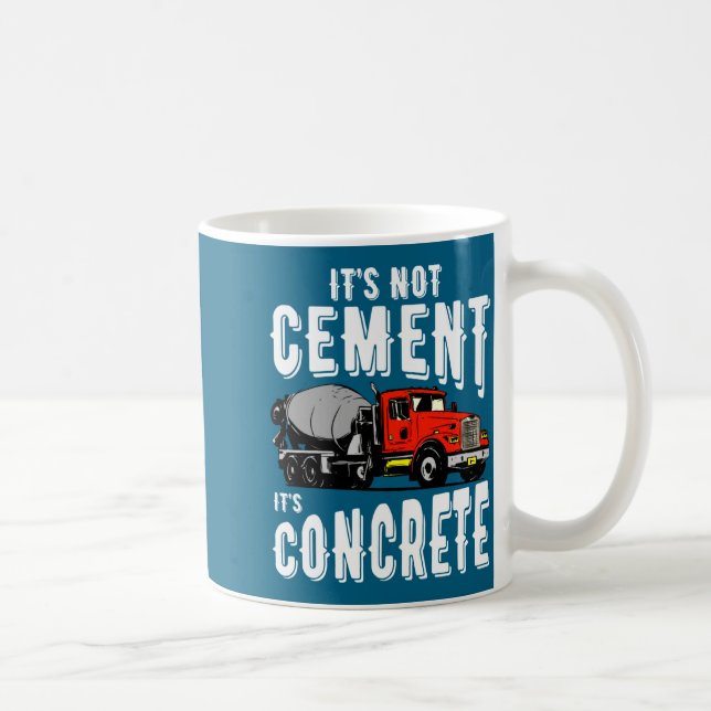 Mug Not Cement Its Concrete Funny Concrete Mixer  (Droite)