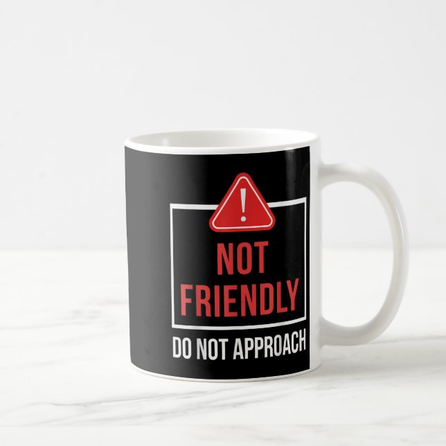 Mug Not Friendly Do Not Approach Funny Sarcastic Sayin (Droite)