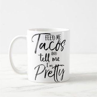 Mug Nourris-Moi De Tacos Et Dis-Moi Que Je Suis Assez