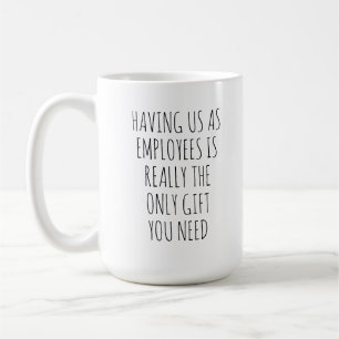 MUG NOUS AVOIR COMME EMPLOYÉS EST VRAIMENT LE SEUL CAD
