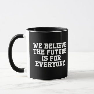 Mug nous croyons que l'avenir est pour tout le monde