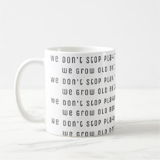 Mug Nous ne cessons pas de jouer parce que nous
