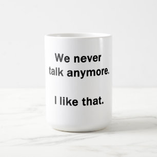 Mug Nous ne parlons plus jamais. J'aime ça.