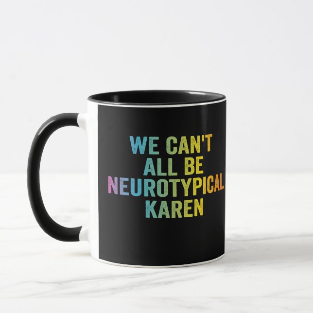 Mug Nous ne pouvons pas tous être Neurotypique Karen F (Gauche)