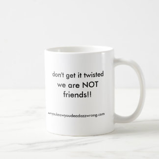 Mug nous ne sommes pas des amis ! ! , ne l'obtenez pas