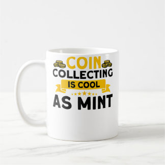 Mug Numismatics Coin Collecting Is Cool As Mint Coin C