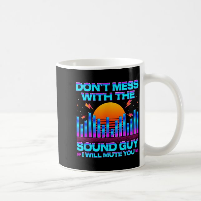 Mug O Engineer Quotes Don't Mess With The Sound Guy  (Droite)
