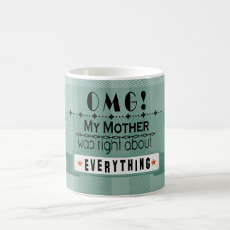 Mug "Oh mon Dieu ! Ma mère avait raison sur tout"