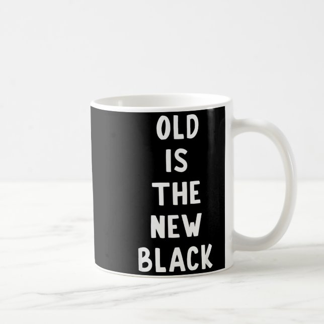 Mug Old Is The New Black Young Age Funny Saying  (Droite)