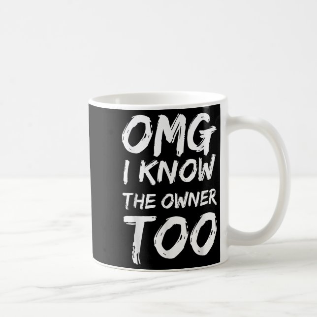 Mug Omg I Know The Owner Two Funny Quote  (Droite)