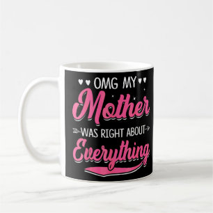 Mug Omg Ma Mère Avait Raison De Tout Ce Qui Concerne L