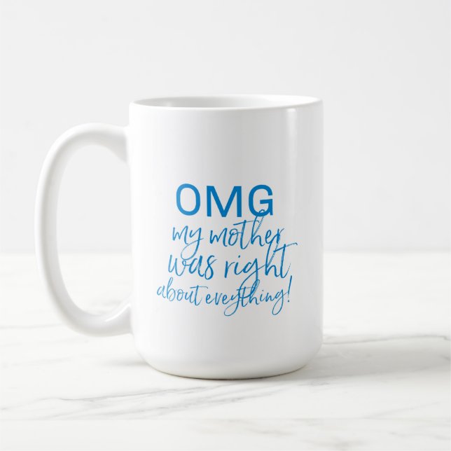MUG OMG MA MÈRE AVAIT RAISON SUR TOUT CE QUI SE PASSE (Gauche)