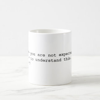 Mug On ne s'attend pas à ce que vous comprenniez