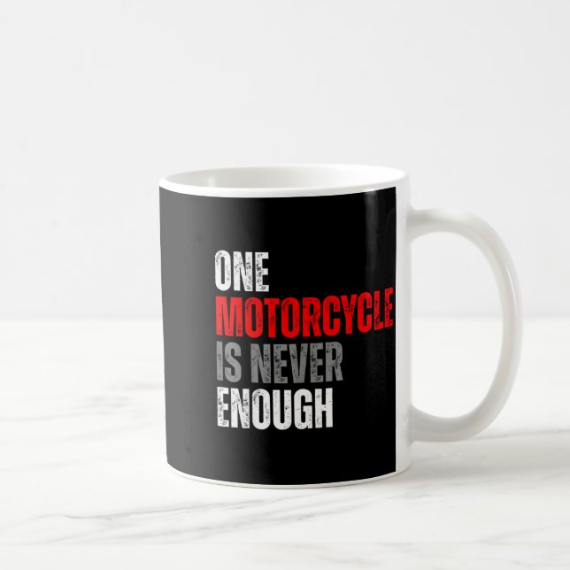 Mug One Motorcycle Is Never Enough Funny Biker Quote F (Droite)