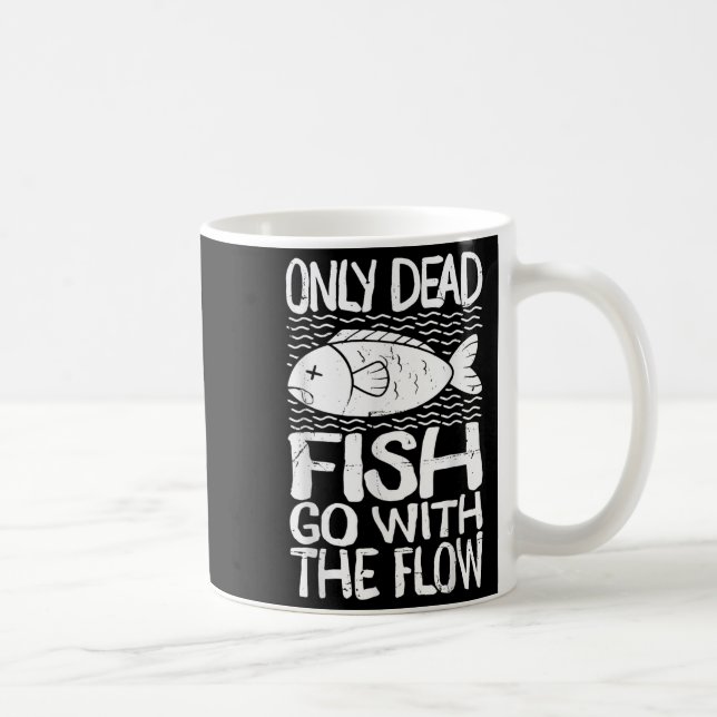 Mug Only Dead Fish Go With Flow Motivational Quote  (Droite)