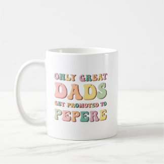 Mug Only Great Dads Get Promoted To Pepere
