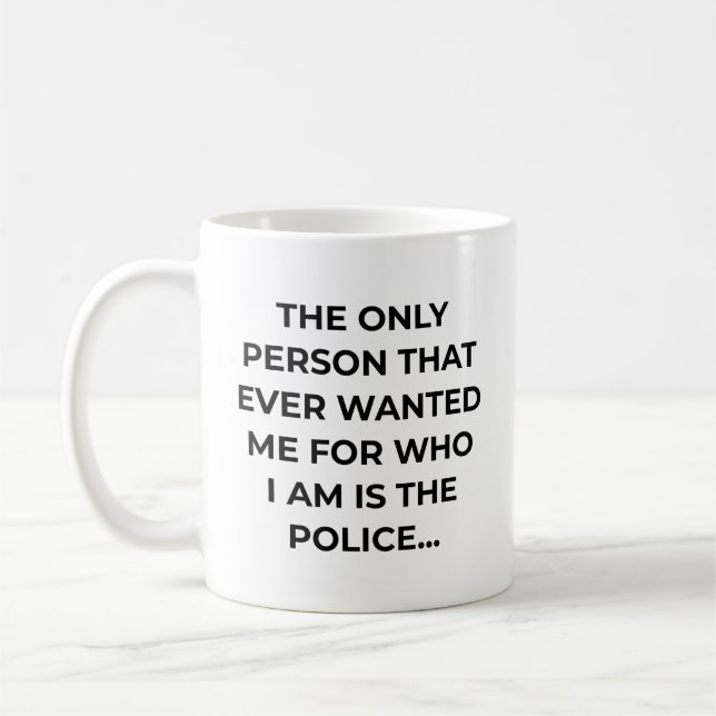 Mug Only Person That Ever Wanted Me Funny Police (Gauche)