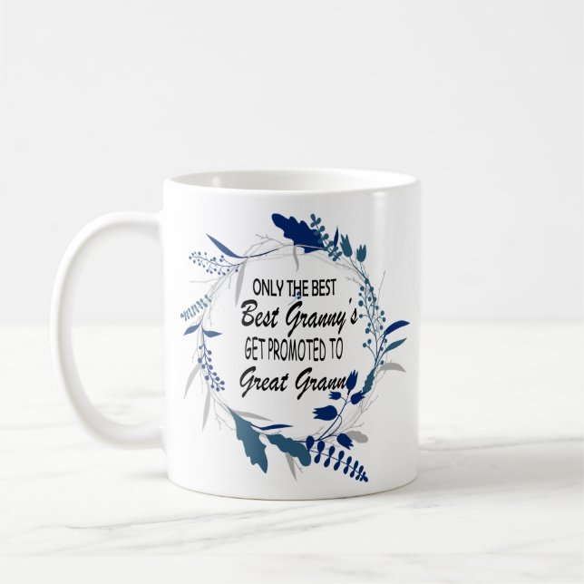 Mug Only The Best granny's get promoted to great grann (Gauche)