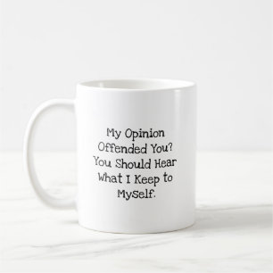 Mug Opinion offensée, je vais garder cela pour moi