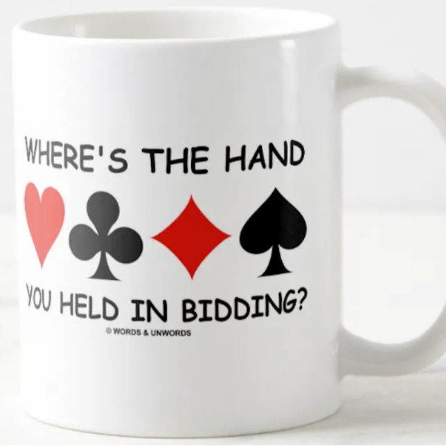 Mug Où la main vous est tenue dans l'offre ? (Classic bridge attitude mug for any bridge player who has played a hand that one did not expect!)