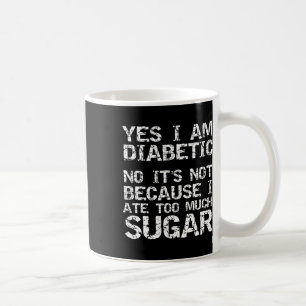Mug Oui Je suis diabétique Non Ce n'est pas parce que