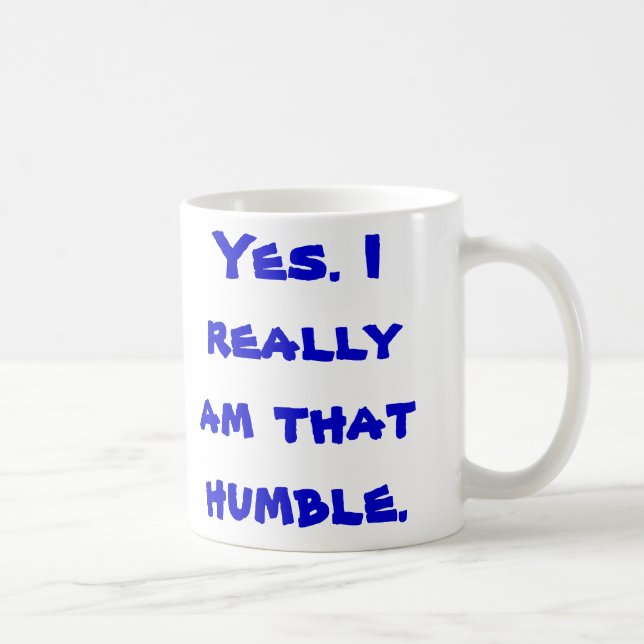 Mug Oui. Je suis vraiment celui humble (Droite)