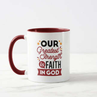 Mug Our Greatest Strength Is Faith in God Quote