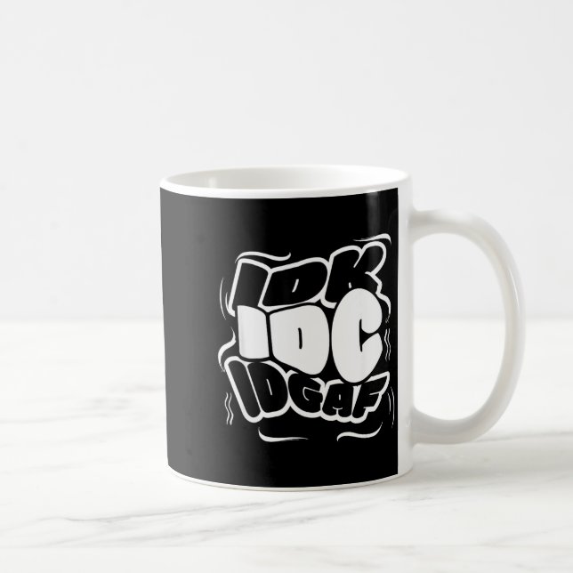 Mug P Graffiti Idk I Idgaf Funny Sarcasm Quote  (Droite)