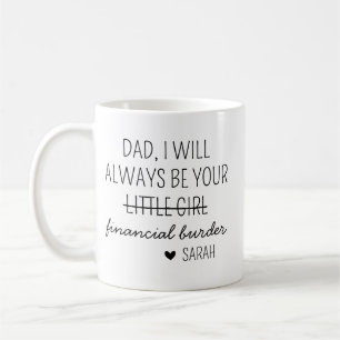 Mug Papa, je serai toujours ton fardeau financier Mug,