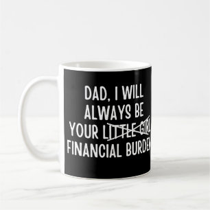 Mug Papa, je serai toujours votre fardeau financier