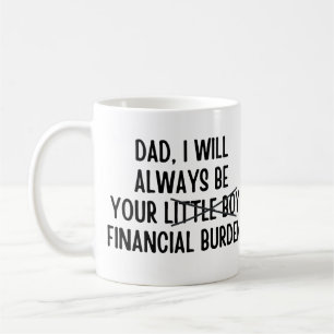 Mug Papa, je serai toujours votre fardeau financier