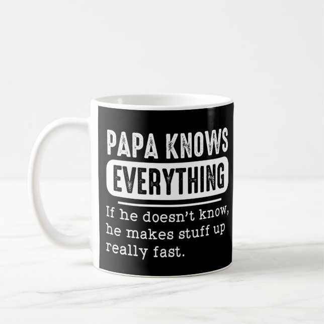 Mug Papa Knows Everything If He Doesn't Know He Makes (Gauche)