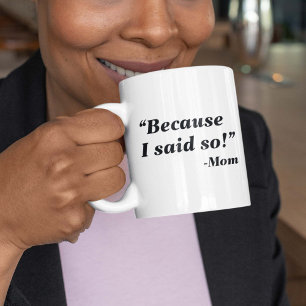 Mug Parce Que Je L'Ai Dit.