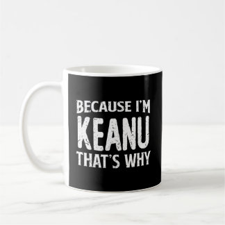 Mug Parce Que Je Suis Keanu T'S Pourquoi Nom Personnal