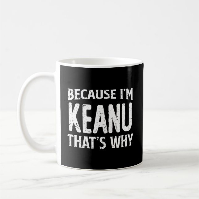 Mug Parce Que Je Suis Keanu T'S Pourquoi Nom Personnal (Gauche)